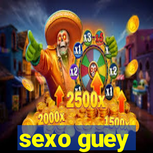 sexo guey